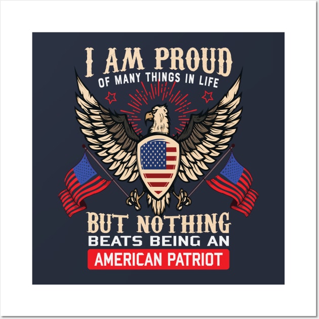 I Am Proud Of Many Things In Life But Nothing Beats Being An American Patriot Wall Art by koolteas